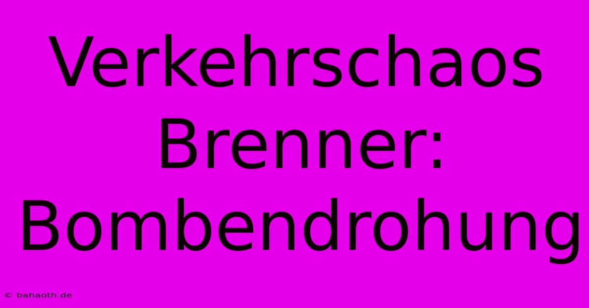 Verkehrschaos Brenner: Bombendrohung