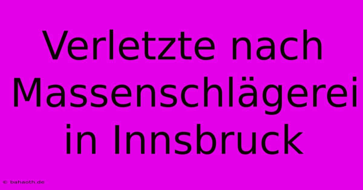 Verletzte Nach Massenschlägerei In Innsbruck