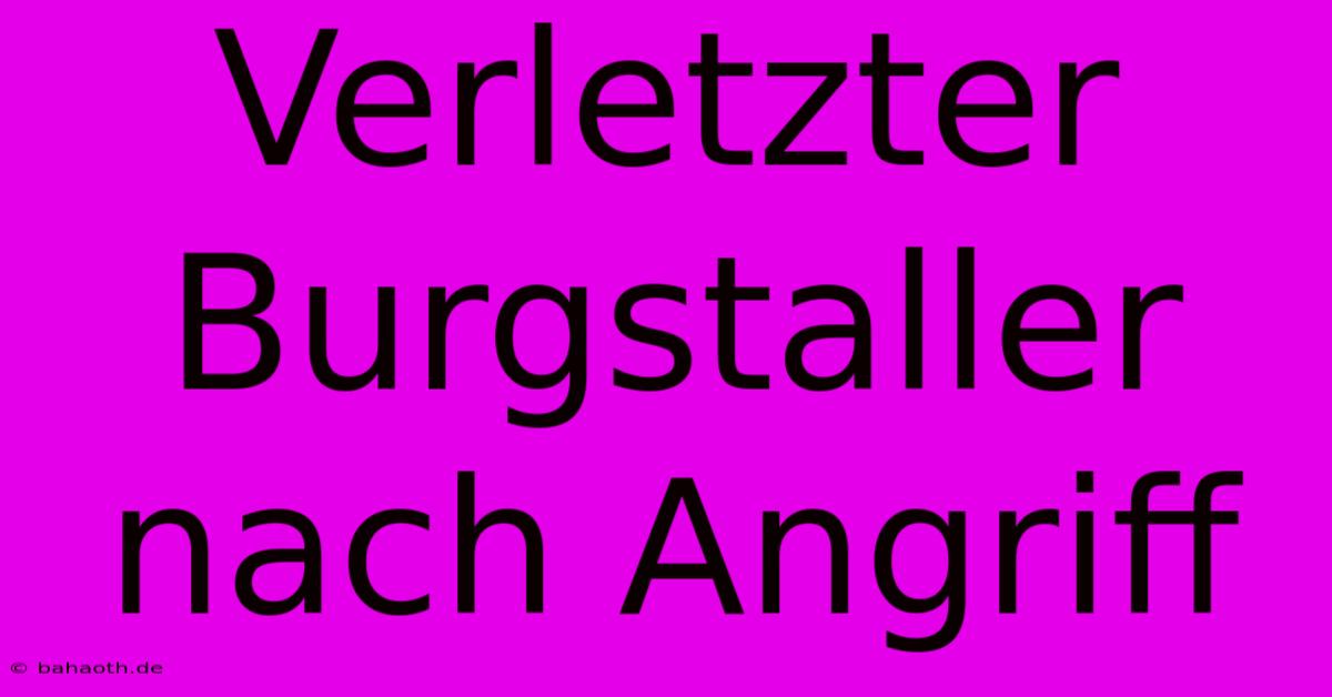 Verletzter Burgstaller Nach Angriff