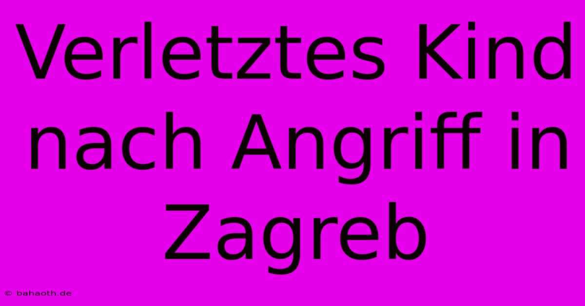 Verletztes Kind Nach Angriff In Zagreb