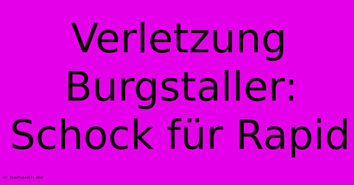 Verletzung Burgstaller: Schock Für Rapid