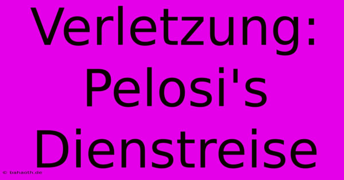 Verletzung: Pelosi's Dienstreise