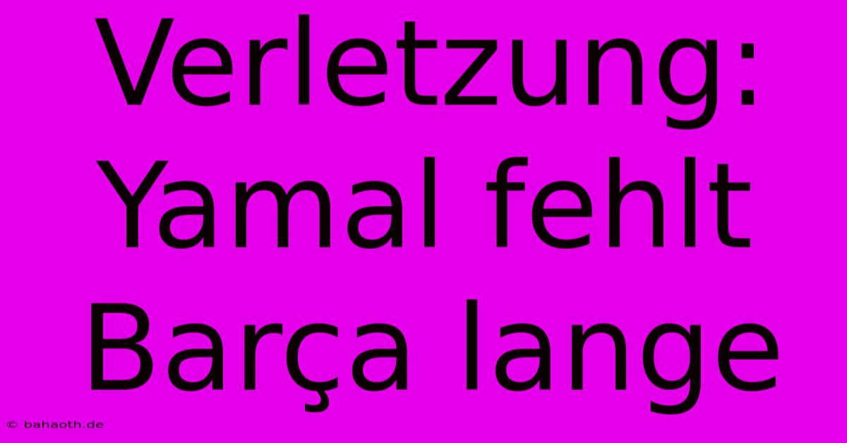 Verletzung: Yamal Fehlt Barça Lange