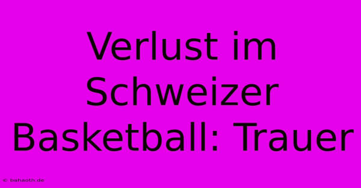 Verlust Im Schweizer Basketball: Trauer