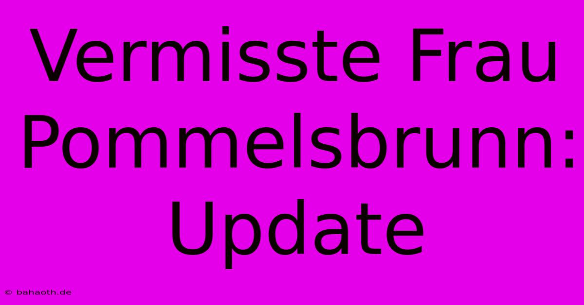 Vermisste Frau Pommelsbrunn: Update