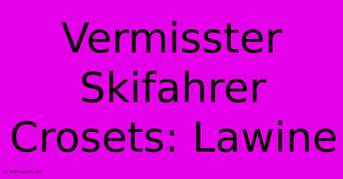 Vermisster Skifahrer Crosets: Lawine