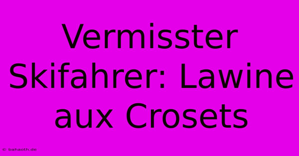 Vermisster Skifahrer: Lawine  Aux Crosets