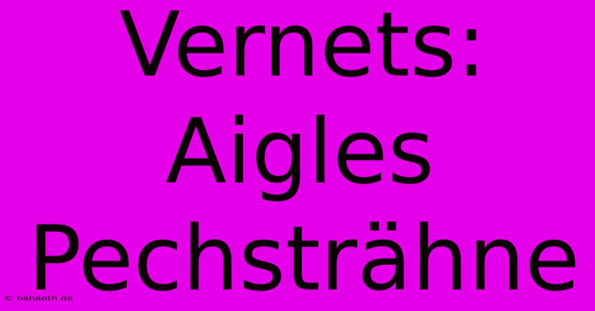 Vernets: Aigles Pechsträhne