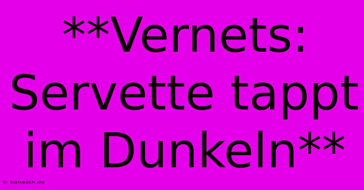 **Vernets: Servette Tappt Im Dunkeln**