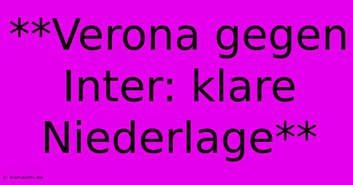 **Verona Gegen Inter: Klare Niederlage**