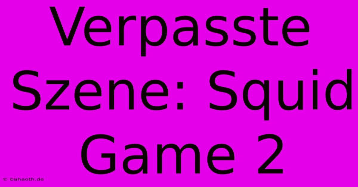 Verpasste Szene: Squid Game 2