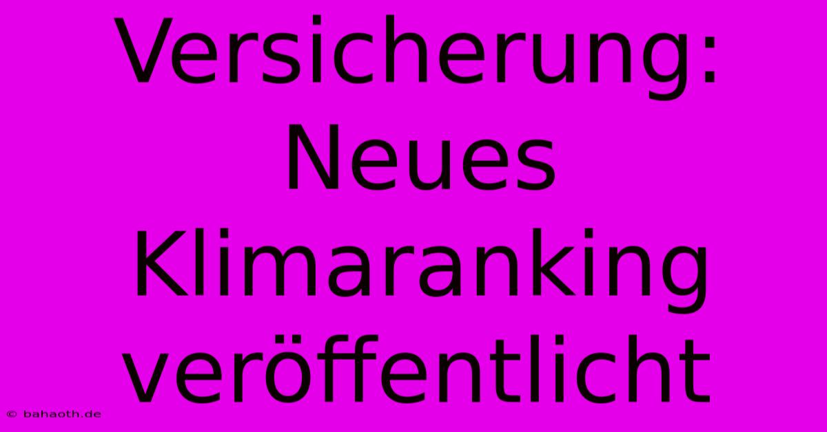 Versicherung: Neues Klimaranking Veröffentlicht