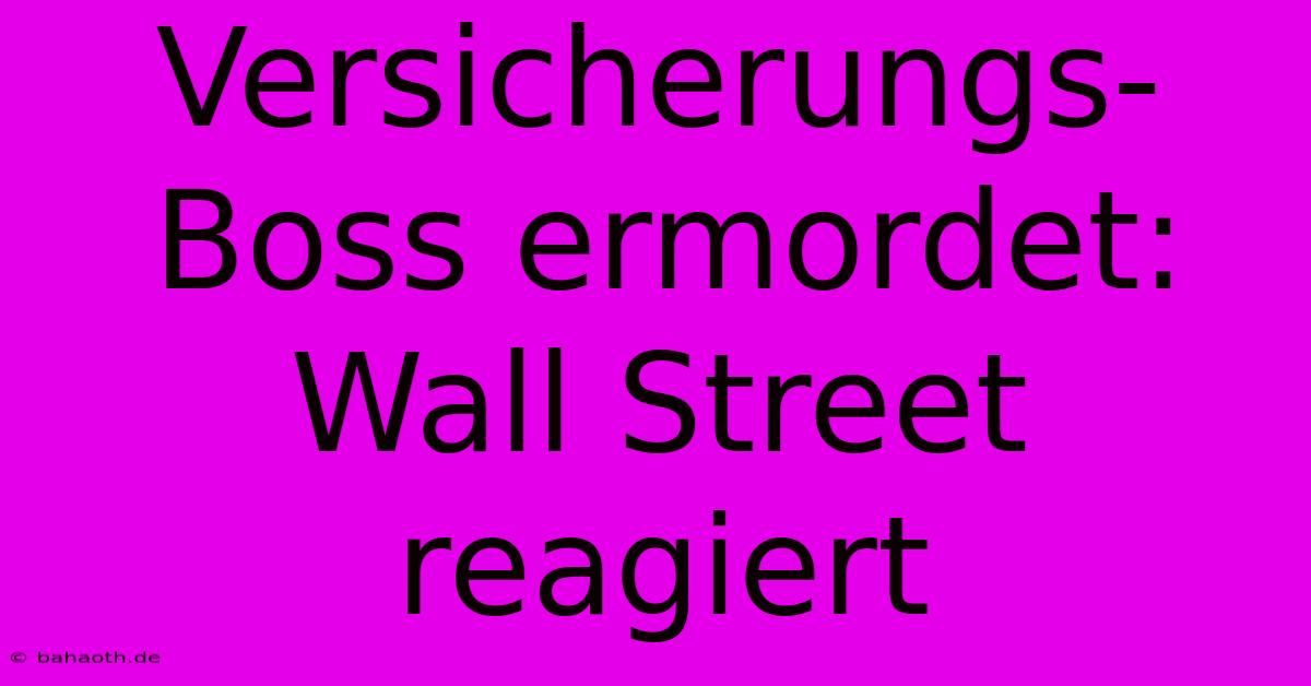 Versicherungs-Boss Ermordet: Wall Street Reagiert