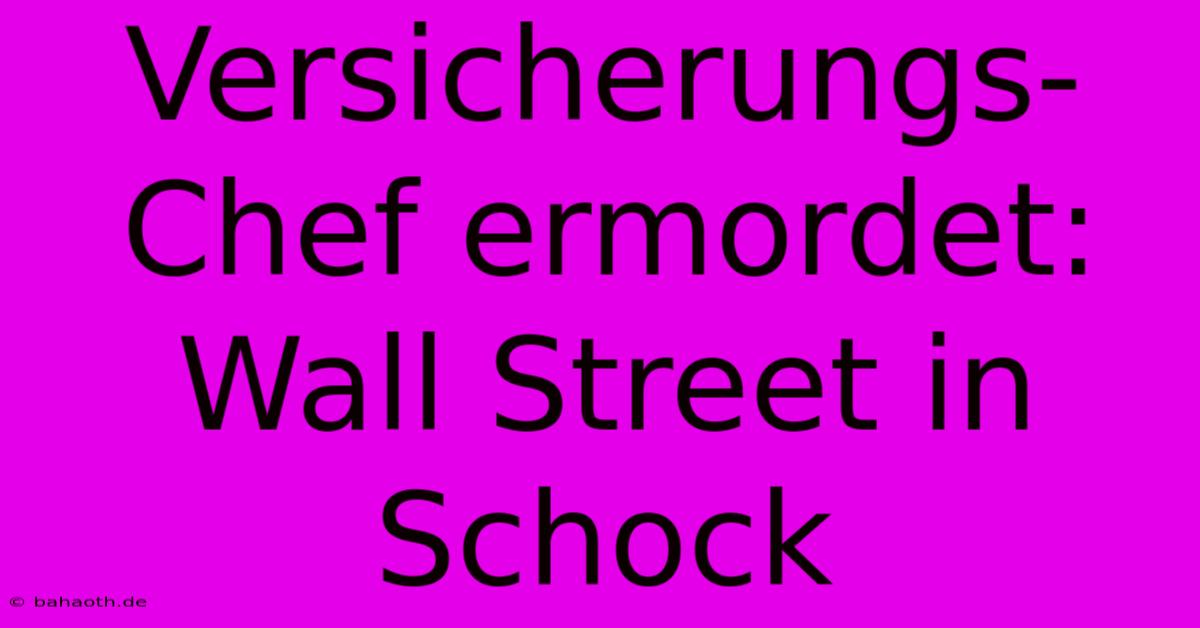 Versicherungs-Chef Ermordet: Wall Street In Schock