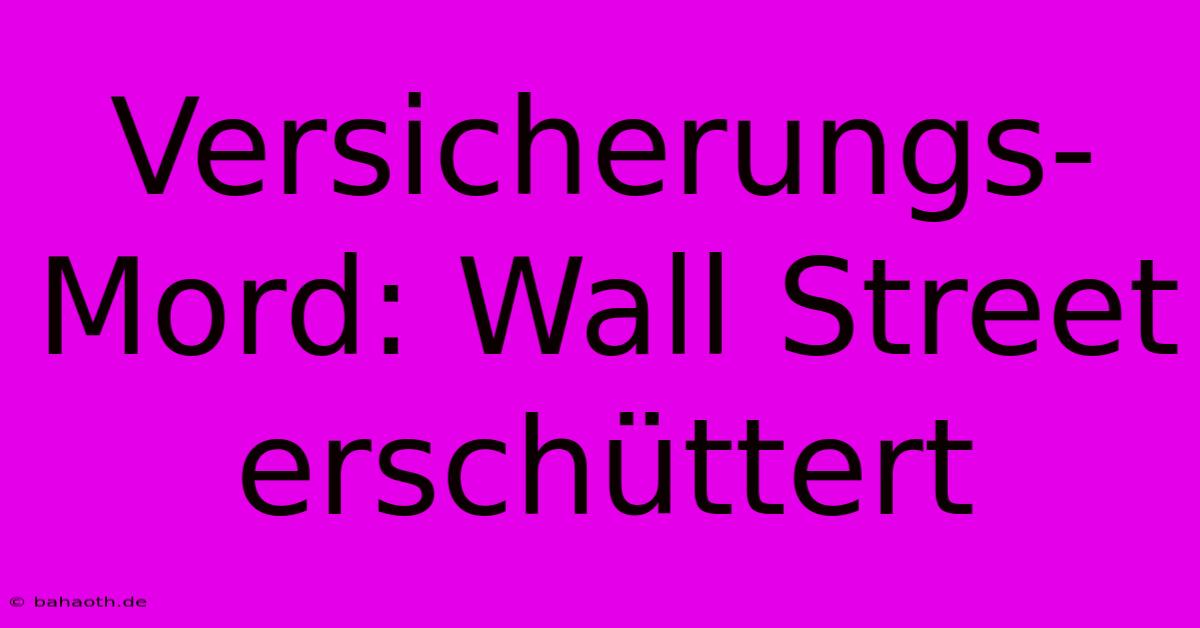 Versicherungs-Mord: Wall Street Erschüttert