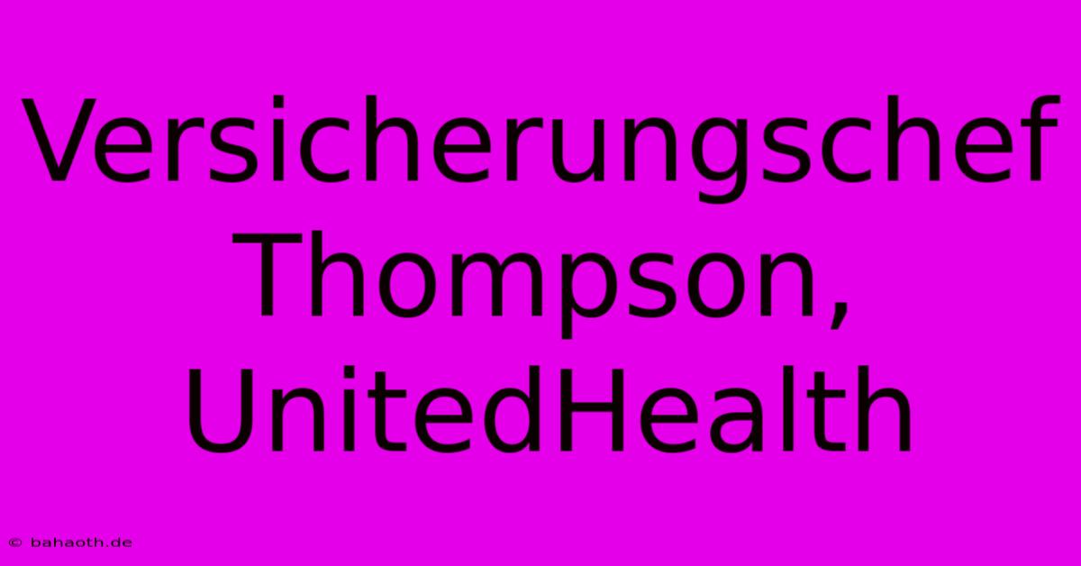 Versicherungschef Thompson, UnitedHealth