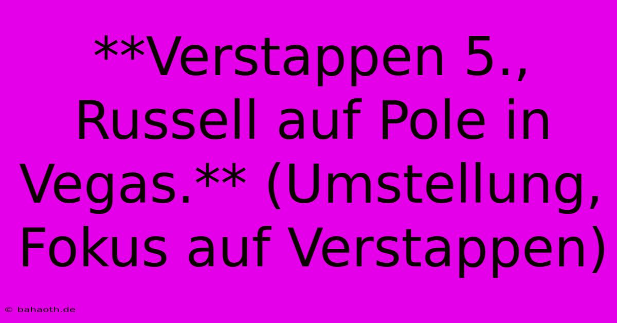 **Verstappen 5., Russell Auf Pole In Vegas.** (Umstellung, Fokus Auf Verstappen)