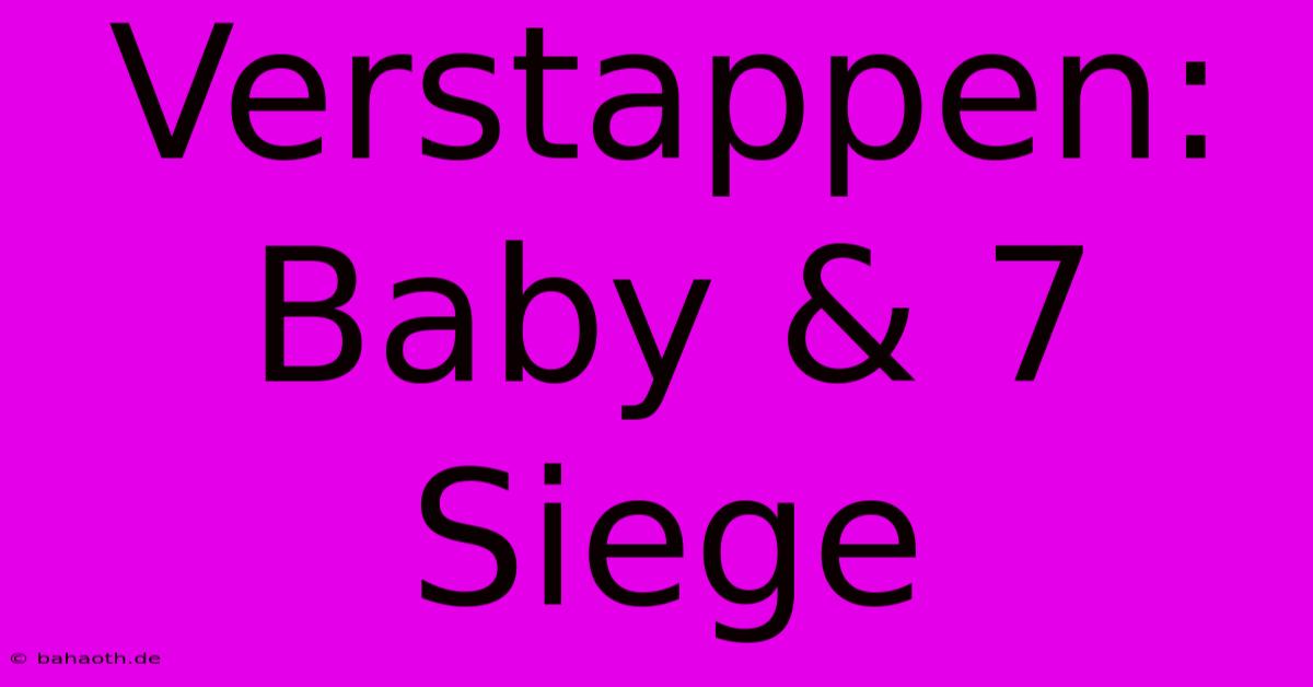 Verstappen: Baby & 7 Siege