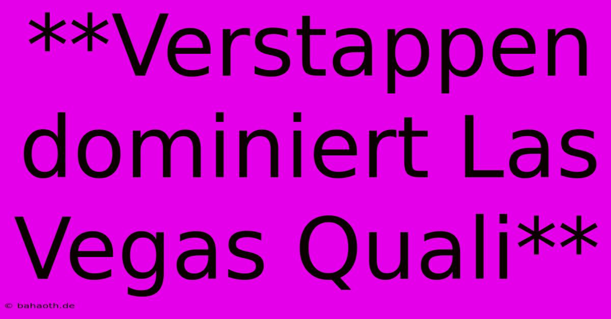 **Verstappen Dominiert Las Vegas Quali**