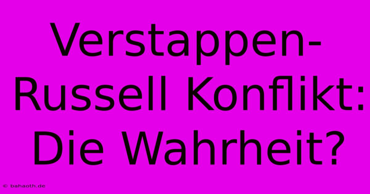 Verstappen-Russell Konflikt:  Die Wahrheit?