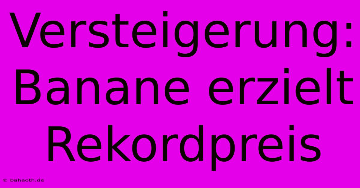 Versteigerung: Banane Erzielt Rekordpreis