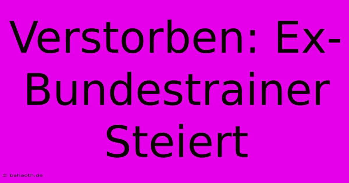 Verstorben: Ex-Bundestrainer Steiert