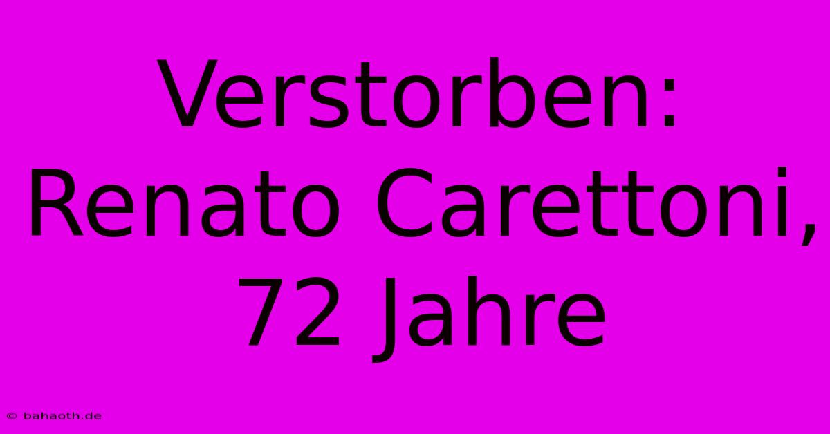 Verstorben: Renato Carettoni, 72 Jahre