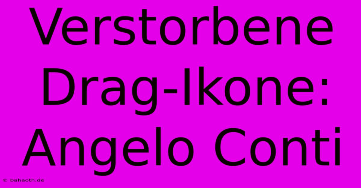 Verstorbene Drag-Ikone: Angelo Conti