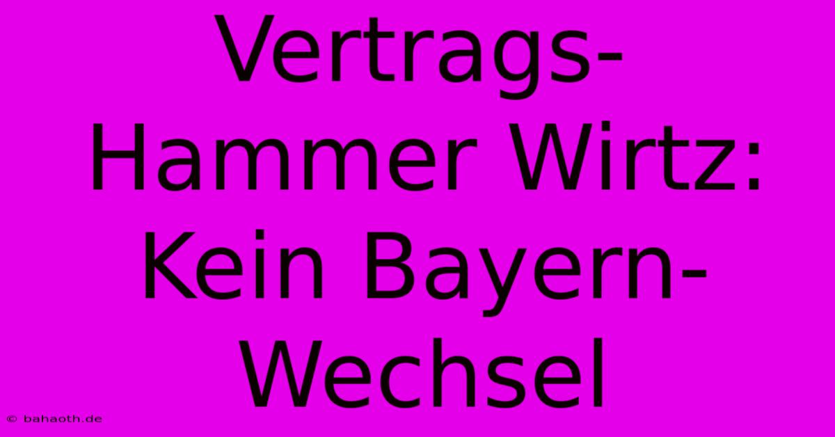 Vertrags-Hammer Wirtz: Kein Bayern-Wechsel