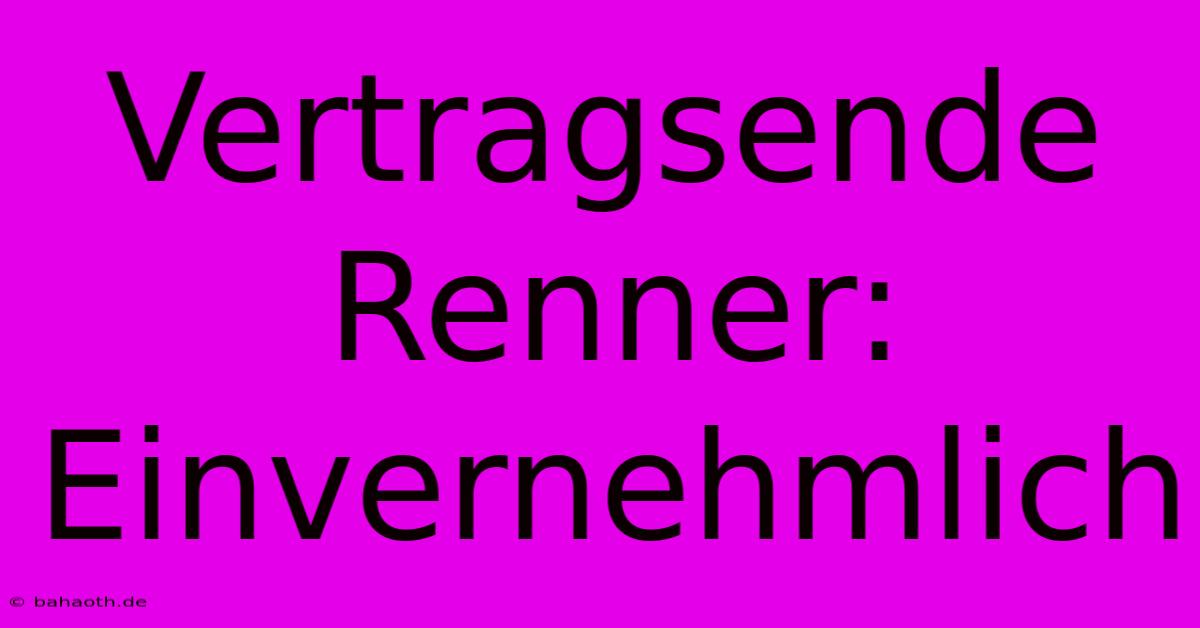 Vertragsende Renner: Einvernehmlich