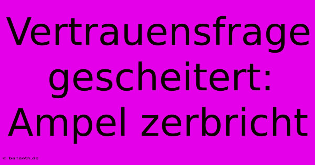 Vertrauensfrage Gescheitert: Ampel Zerbricht