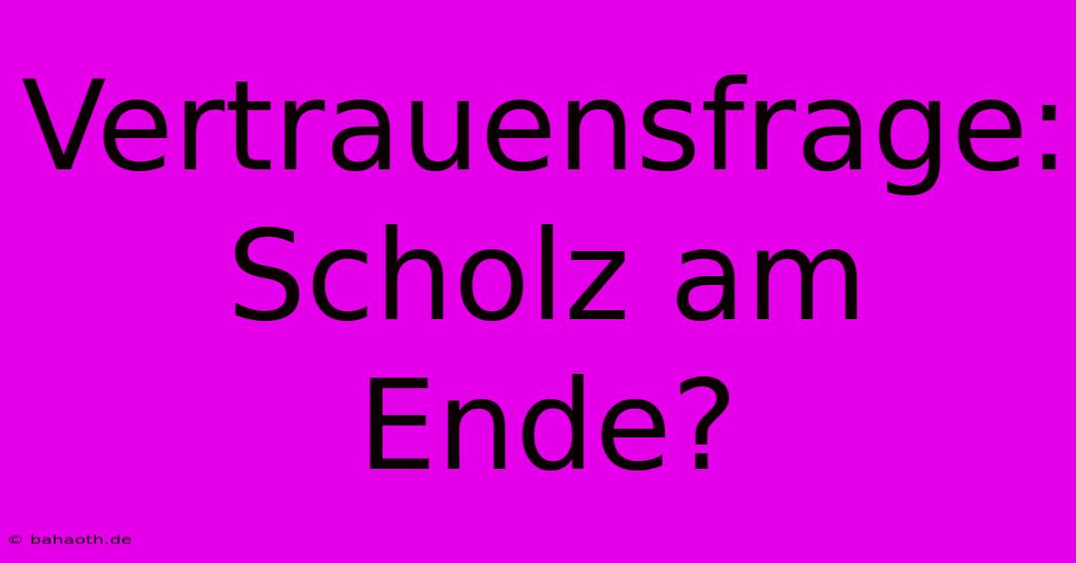 Vertrauensfrage:  Scholz Am Ende?