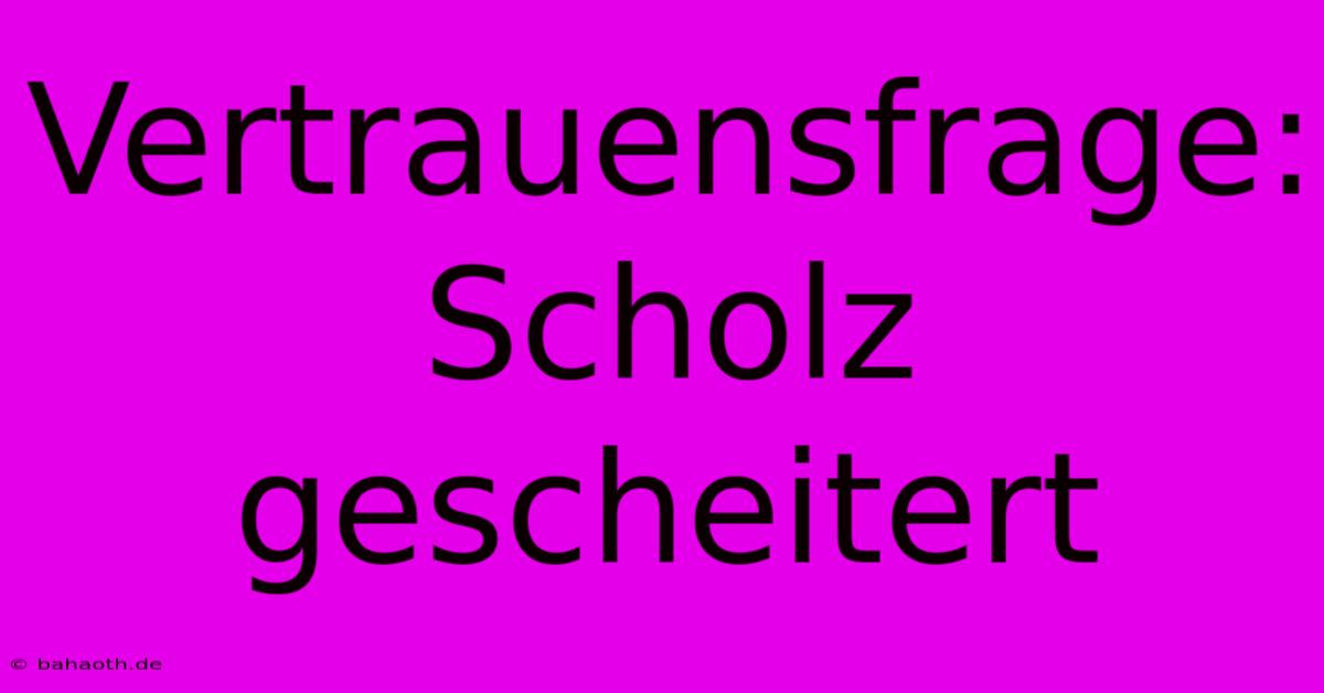 Vertrauensfrage: Scholz Gescheitert