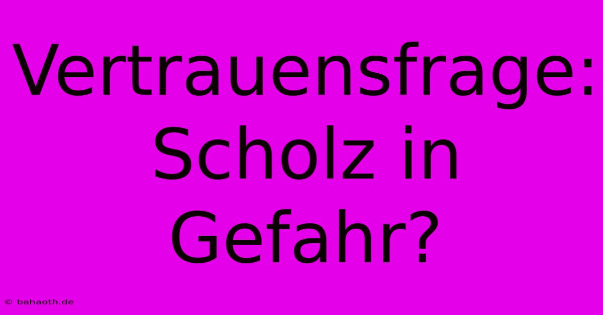 Vertrauensfrage: Scholz In Gefahr?