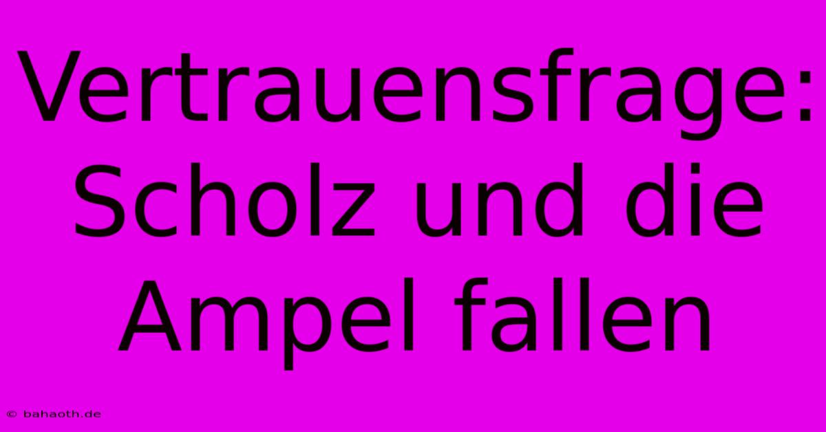 Vertrauensfrage: Scholz Und Die Ampel Fallen