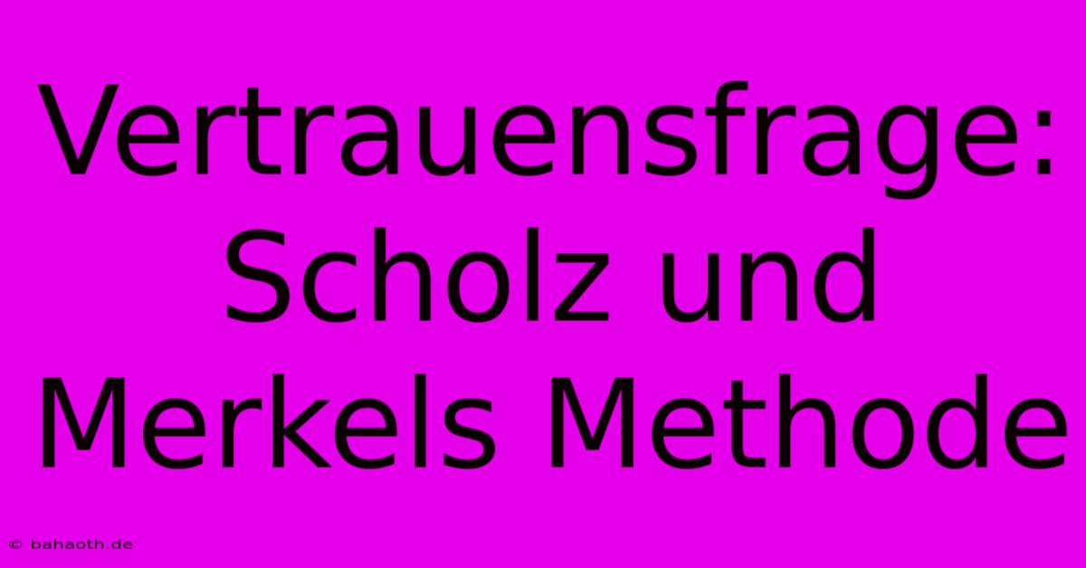 Vertrauensfrage:  Scholz Und Merkels Methode