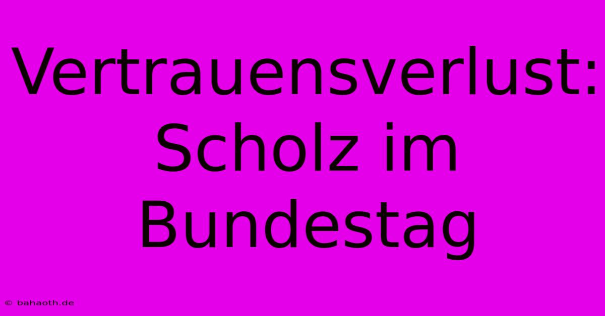 Vertrauensverlust: Scholz Im Bundestag