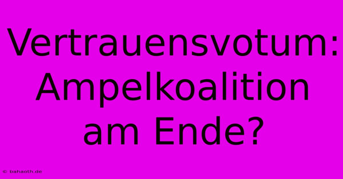 Vertrauensvotum: Ampelkoalition Am Ende?