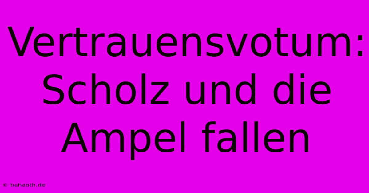 Vertrauensvotum: Scholz Und Die Ampel Fallen