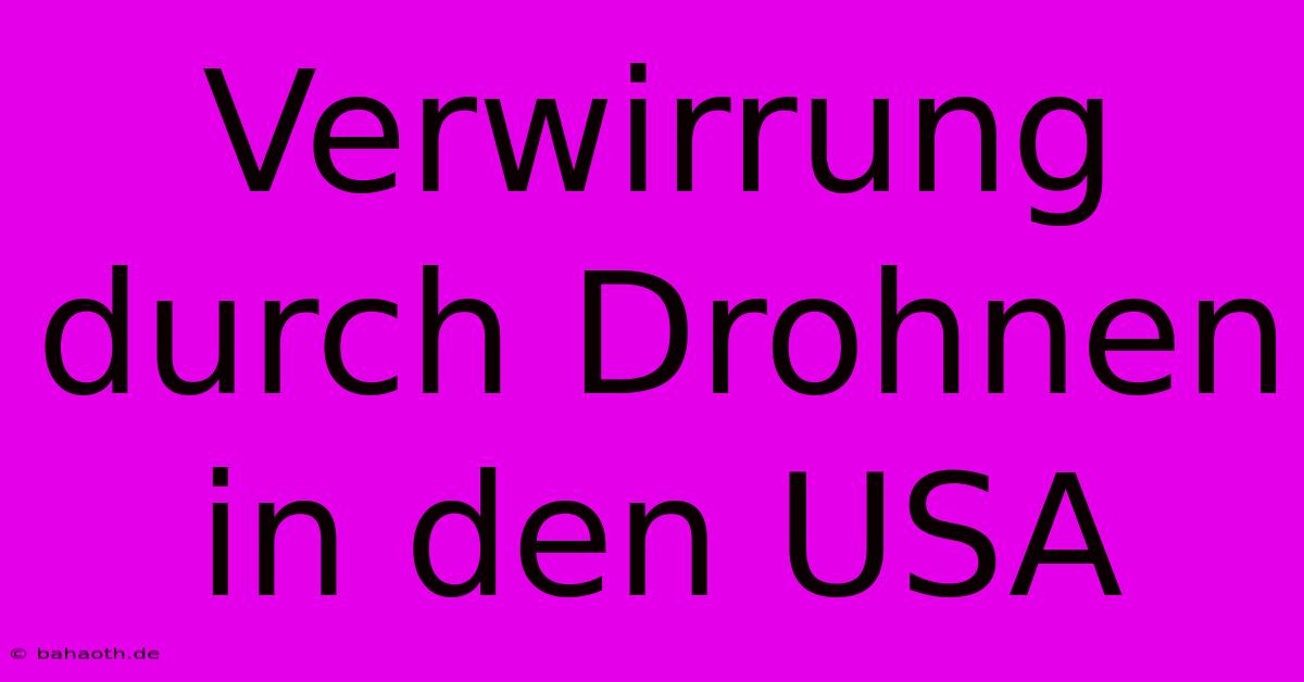 Verwirrung Durch Drohnen In Den USA