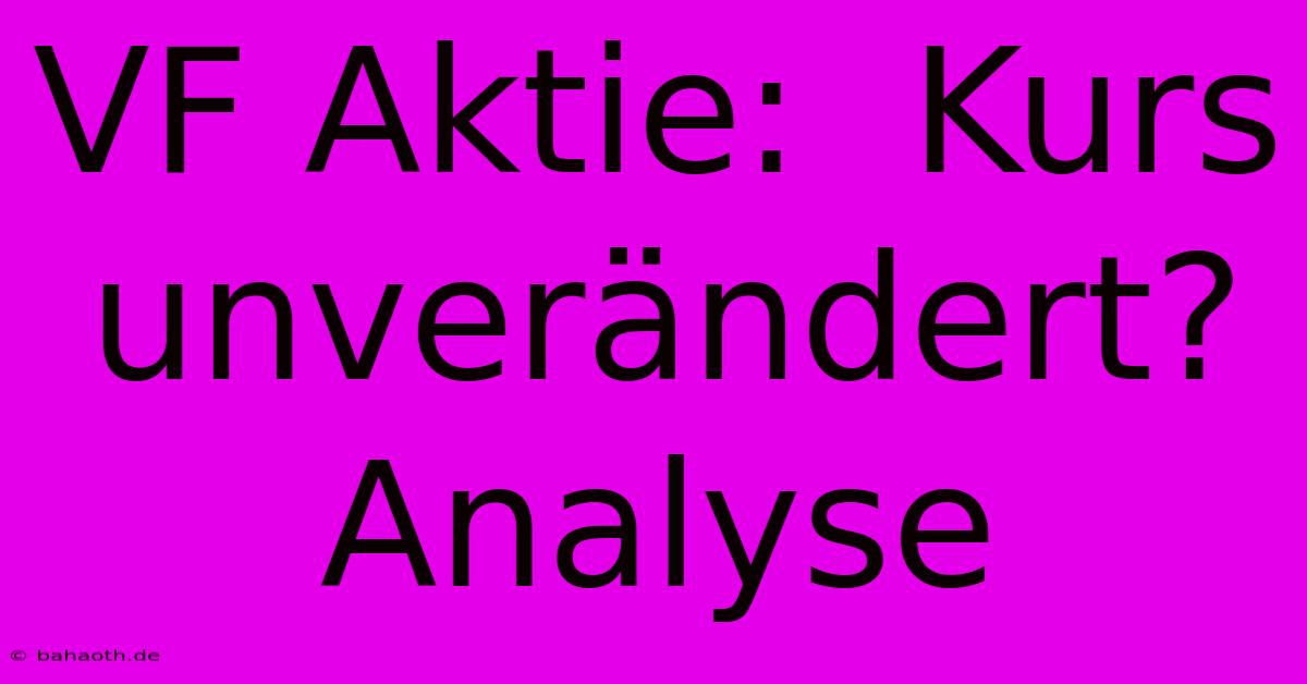 VF Aktie:  Kurs Unverändert? Analyse