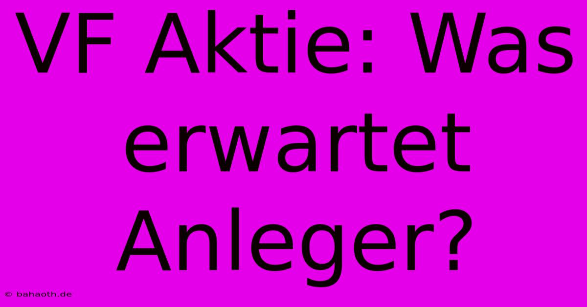 VF Aktie: Was Erwartet Anleger?