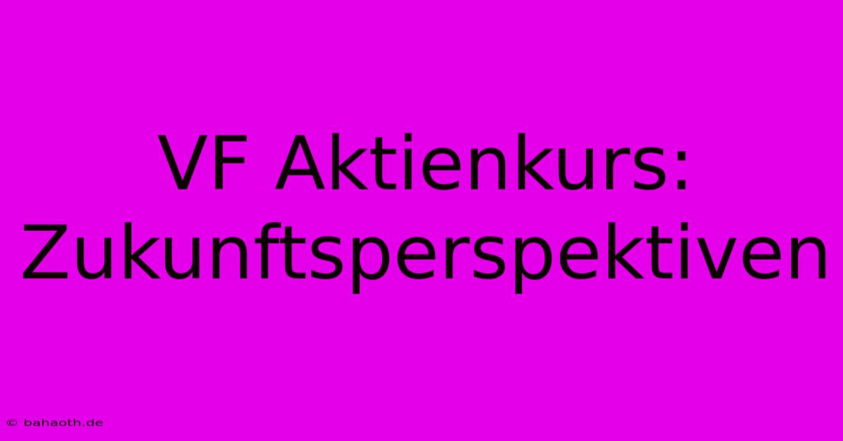 VF Aktienkurs:  Zukunftsperspektiven