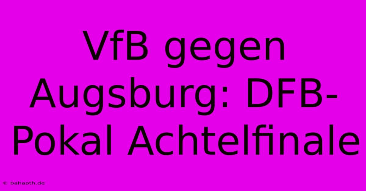 VfB Gegen Augsburg: DFB-Pokal Achtelfinale