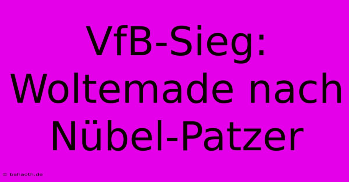 VfB-Sieg: Woltemade Nach Nübel-Patzer