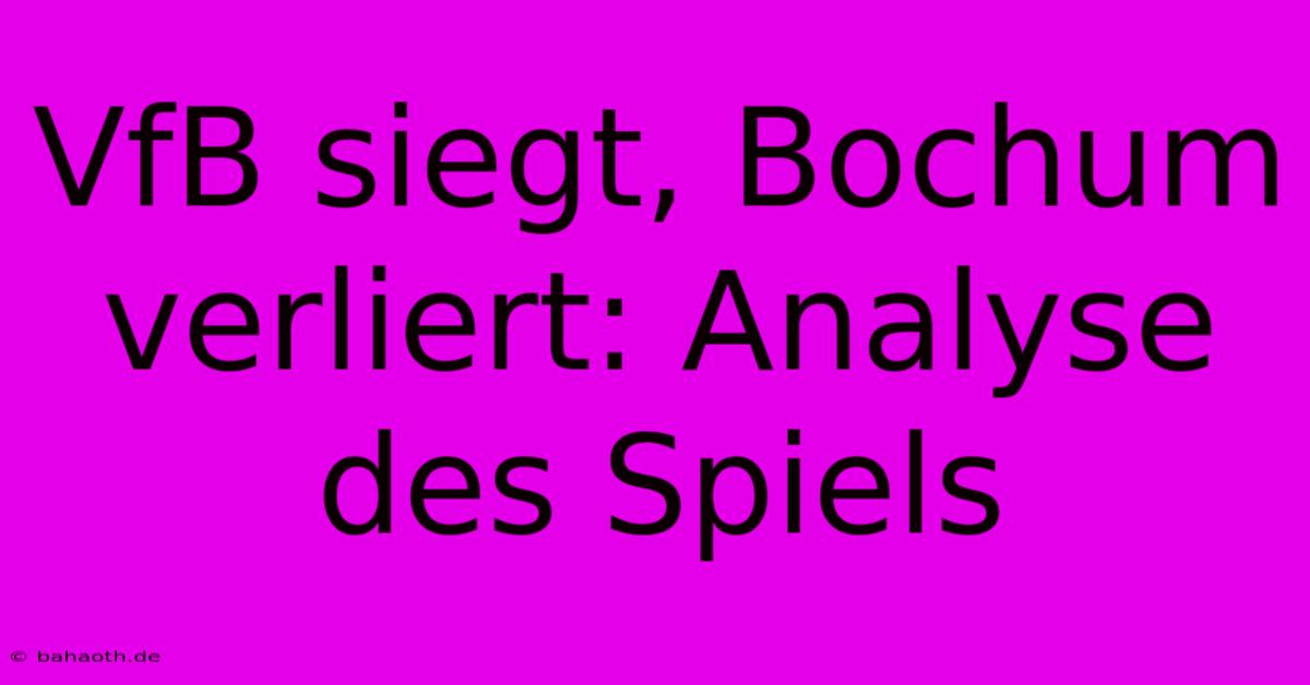 VfB Siegt, Bochum Verliert: Analyse Des Spiels