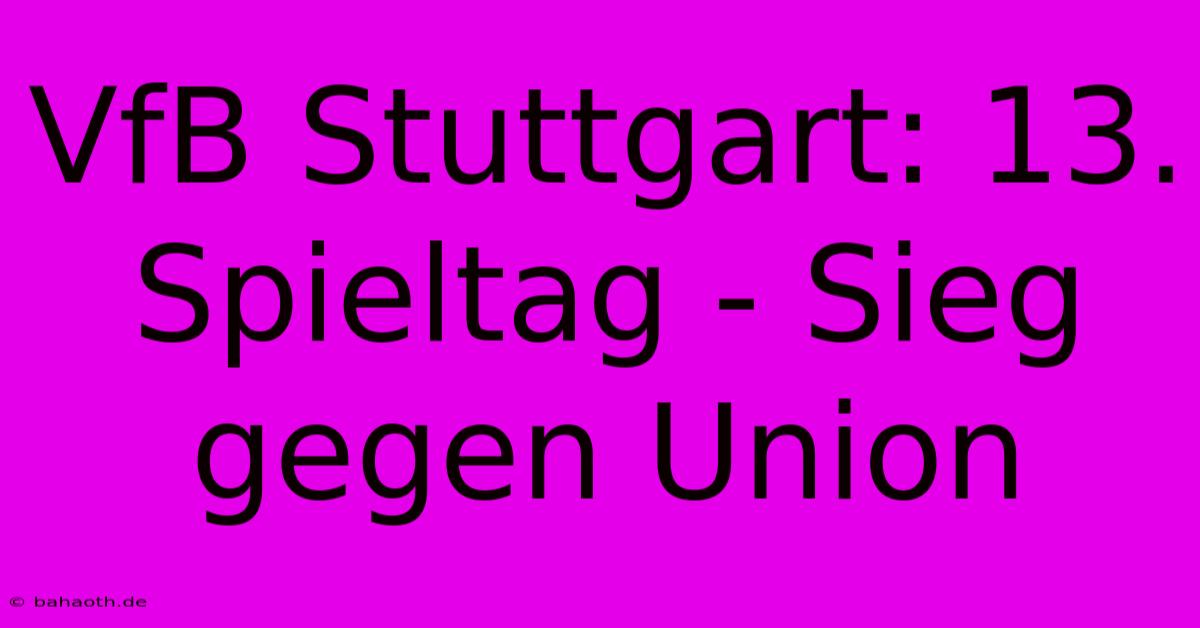 VfB Stuttgart: 13. Spieltag - Sieg Gegen Union