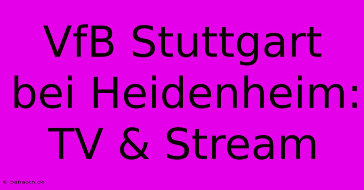 VfB Stuttgart Bei Heidenheim: TV & Stream