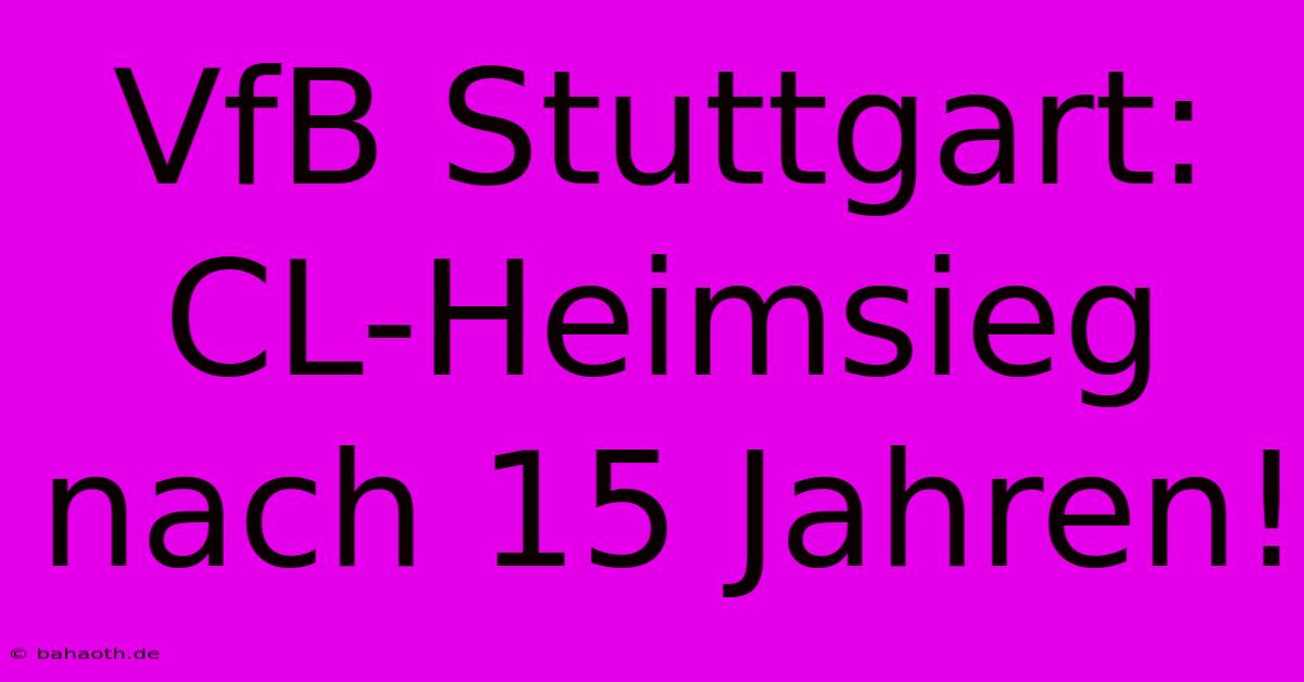 VfB Stuttgart: CL-Heimsieg Nach 15 Jahren!