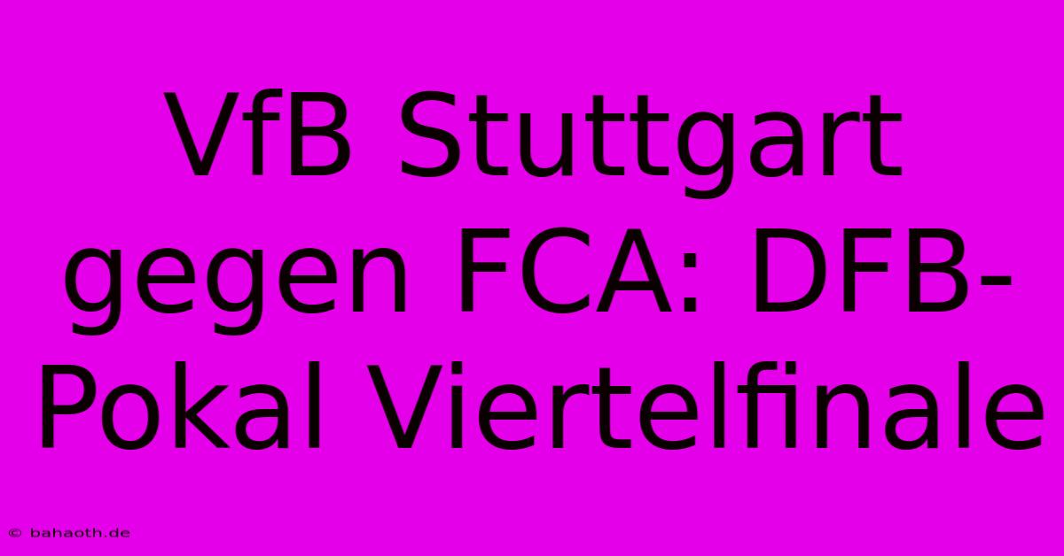 VfB Stuttgart Gegen FCA: DFB-Pokal Viertelfinale